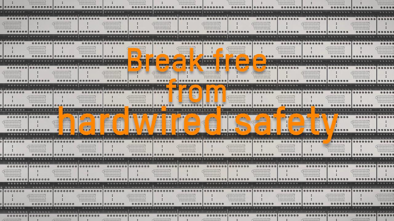 Break free from hardwired safety